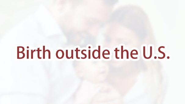 I am a U.S. citizen. My child was born outside the U.S. Is my child a U.S. citizen? ￼