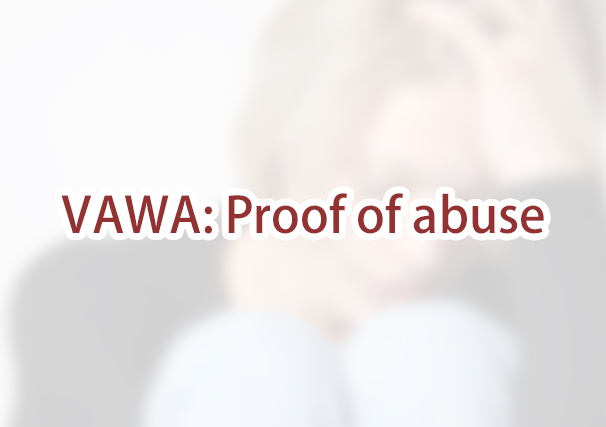 How do I prove I was abused to apply for a VAWA green card?